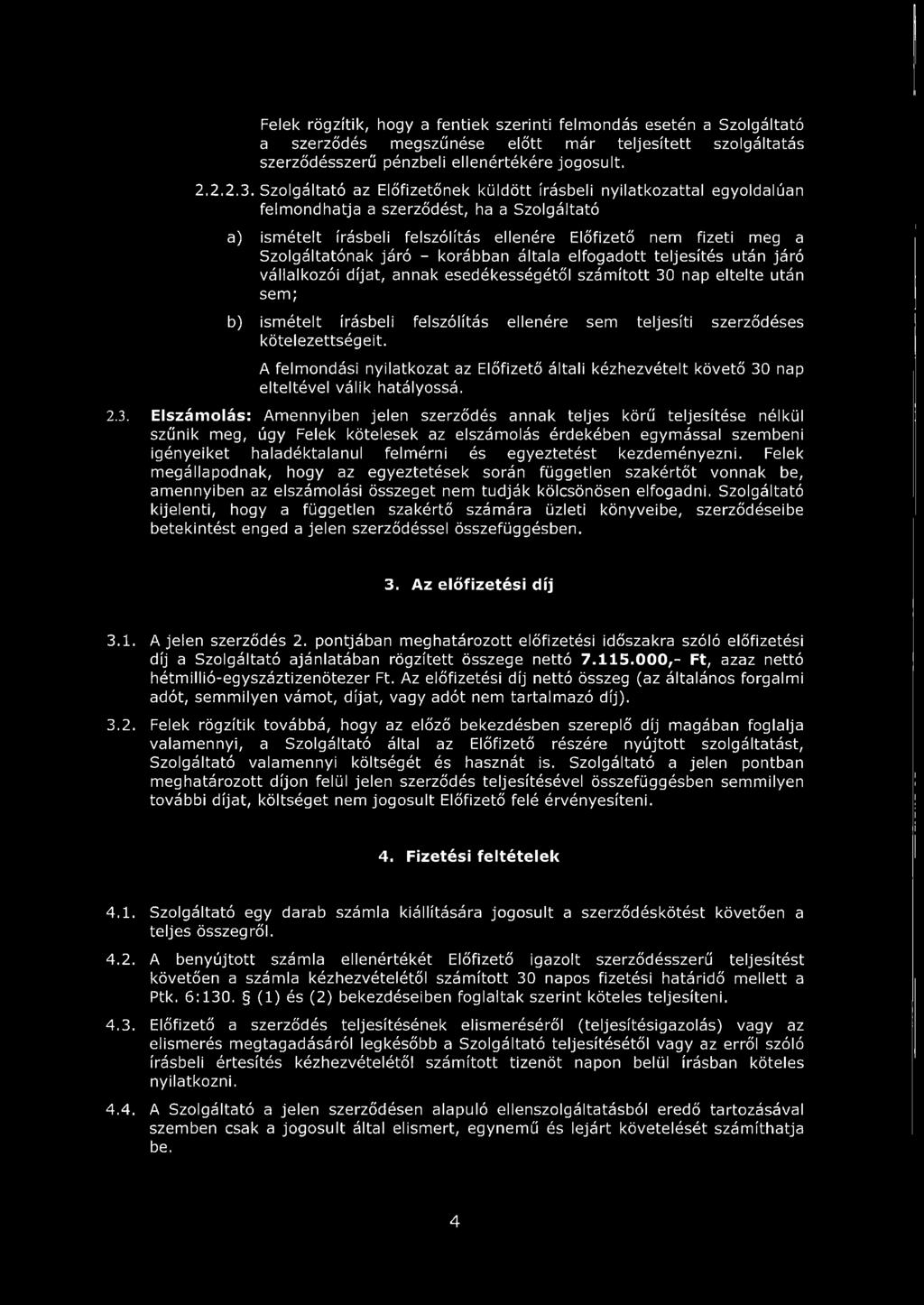 járó - korábban általa elfogadott teljesítés után járó vállalkozói díjat, annak esedékességétől számított 30 nap eltelte után sem; b) ismételt írásbeli felszólítás ellenére sem teljesíti szerződéses