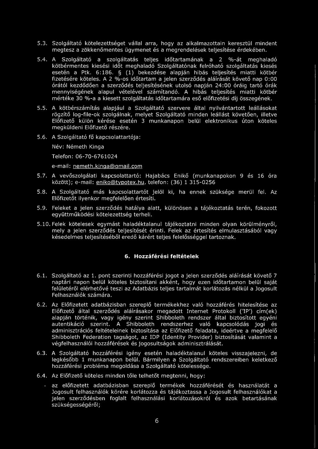 (1) bekezdése alapján hibás teljesítés miatti kötbér fizetésére köteles.