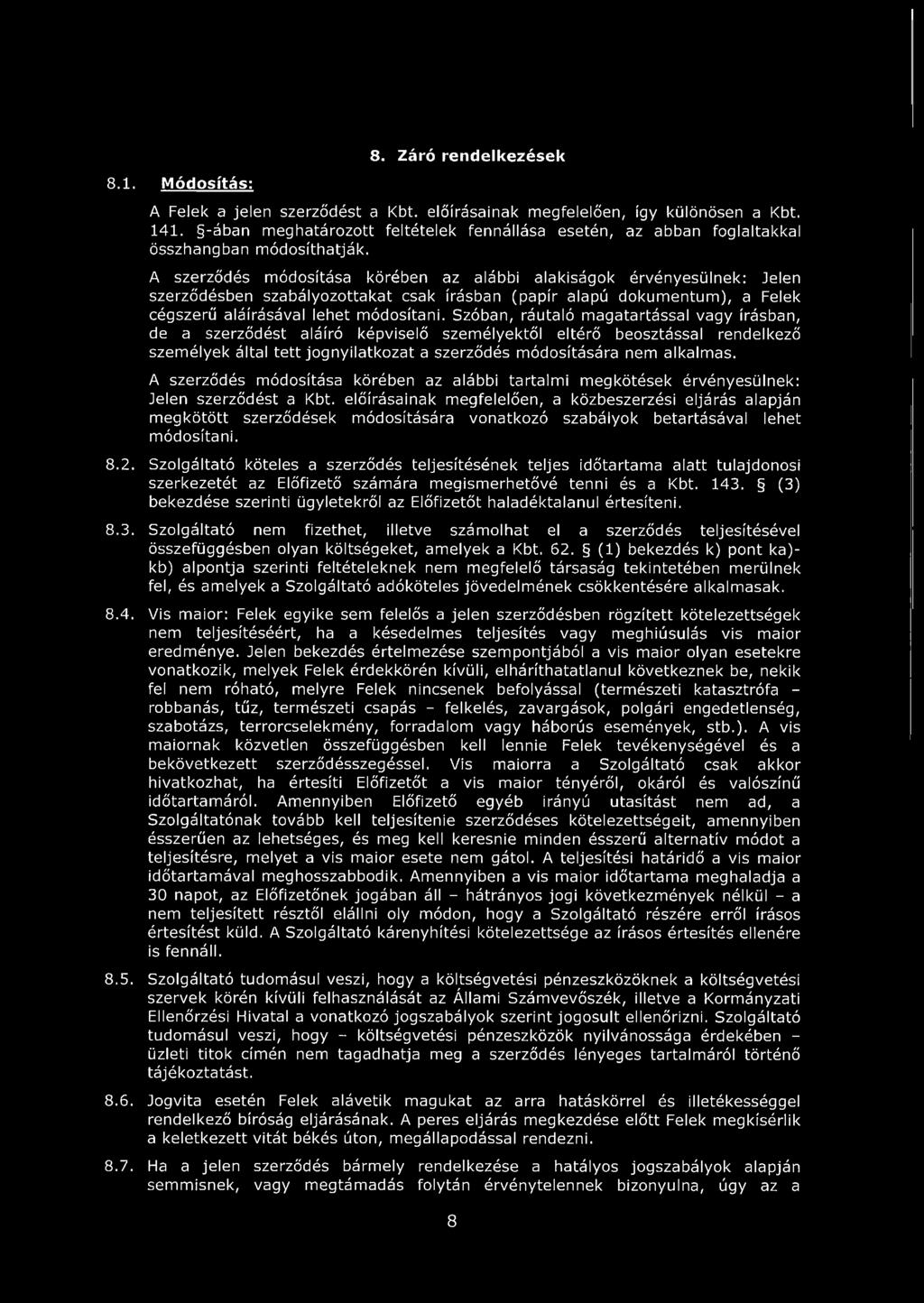 A szerződés módosítása körében az alábbi alakiságok érvényesülnek: Jelen szerződésben szabályozottakat csak írásban (papír alapú dokumentum), a Felek cégszerű aláírásával lehet módosítani.
