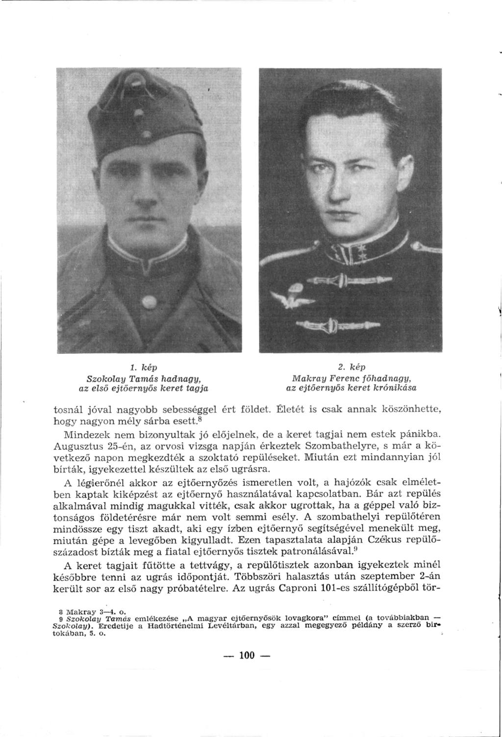 1. kép Szokolay Tamás hadnagy, az első ejtőernyős keret tagja 2. kép Makray Ferenc főhadnagy, az ejtőernyős keret krónikása tosnál jóval nagyobb sebességgel ért földet.