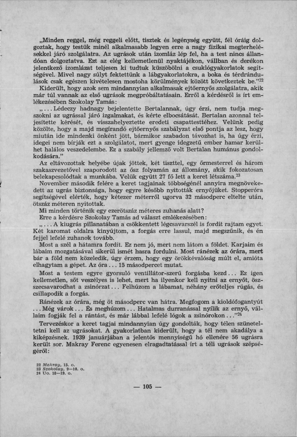 Minden reggel, még reggeli előtt, tisztek és legénység együtt, fél óráig dol goztak, hogy testük minél alkalmasabb legyen erre a nagy fizikai megterhelé sekkel járó szolgálatra.