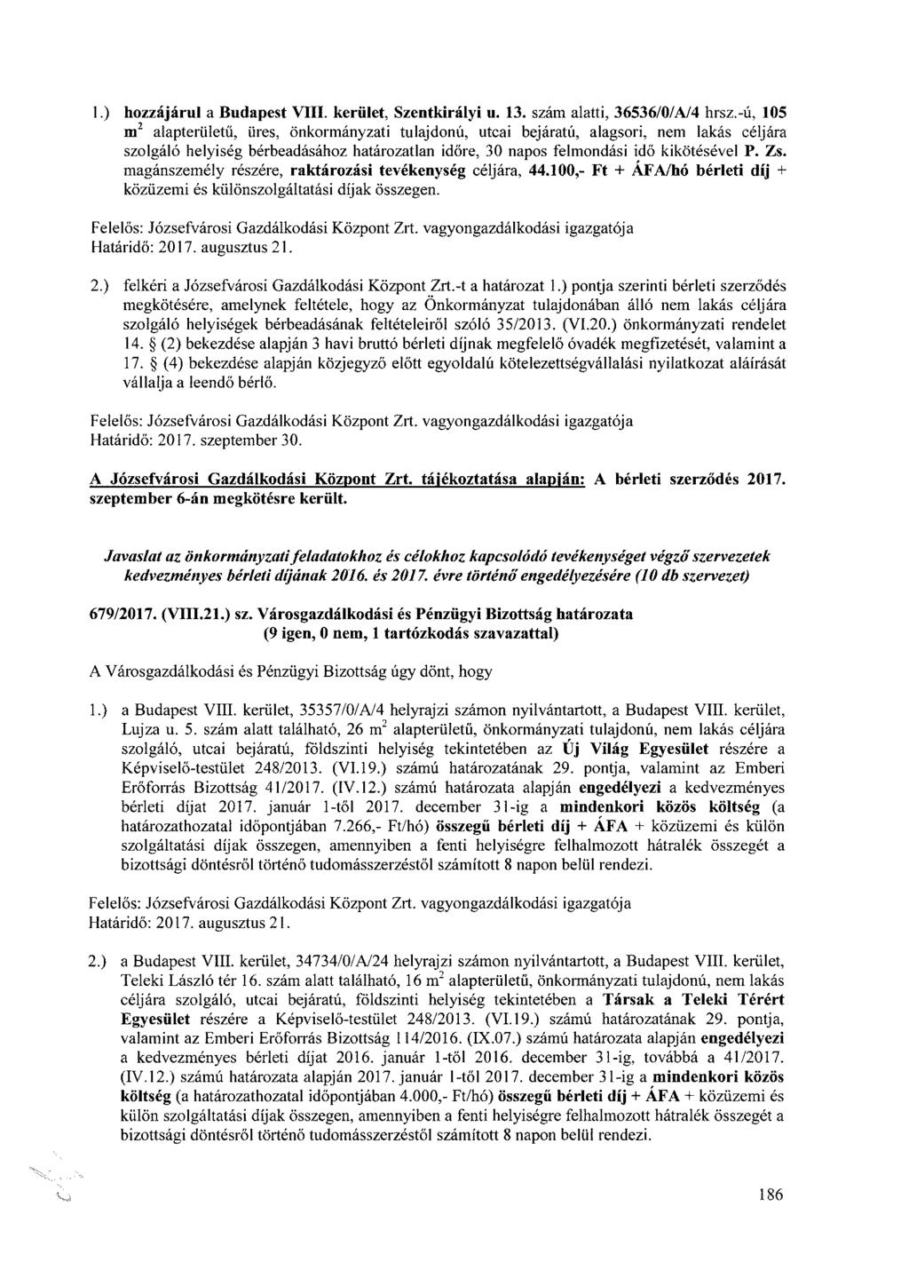1.) hozzájárul a Budapest VIII. kerület, Szentkirályi u. 13. szám alatti, 36536/0/A/4 hrsz.