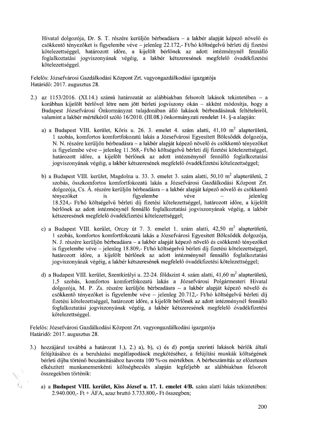 Hivatal dolgozója, Dr. S. T. részére kerüljön bérbeadásra a lakbér alapját képező növelő és csökkentő tényezőket is figyelembe véve - jelenleg 22.