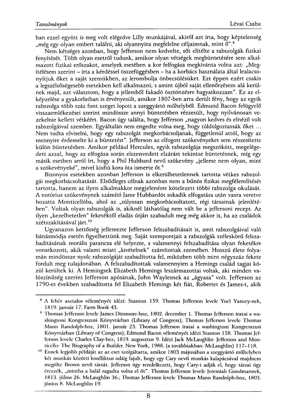ban ezzel együtt is meg volt elégedve Lilly munkájával, akiről azt írta, hogy képtelenség még egy olyan embert találni, aki olyannyira megfelelne céljaimnak, mint ő".