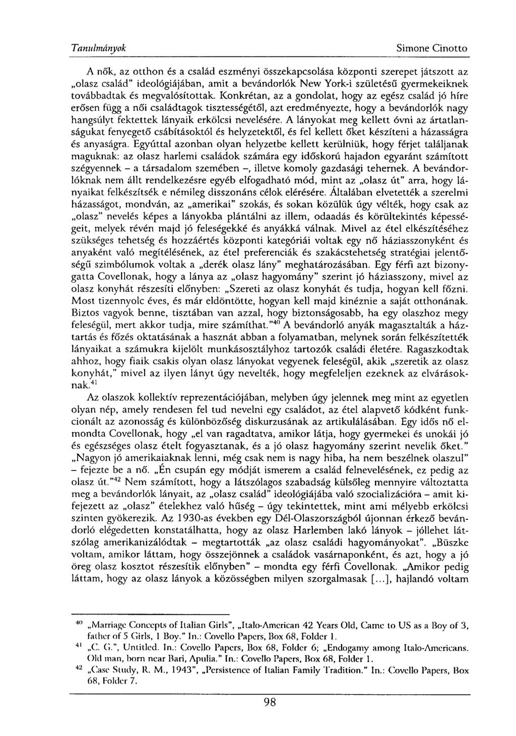 A nők, az otthon és a család eszményi összekapcsolása központi szerepet játszott az olasz család" ideológiájában, amit a bevándorlók New York-i születésű gyermekeiknek továbbadtak és megvalósítottak.