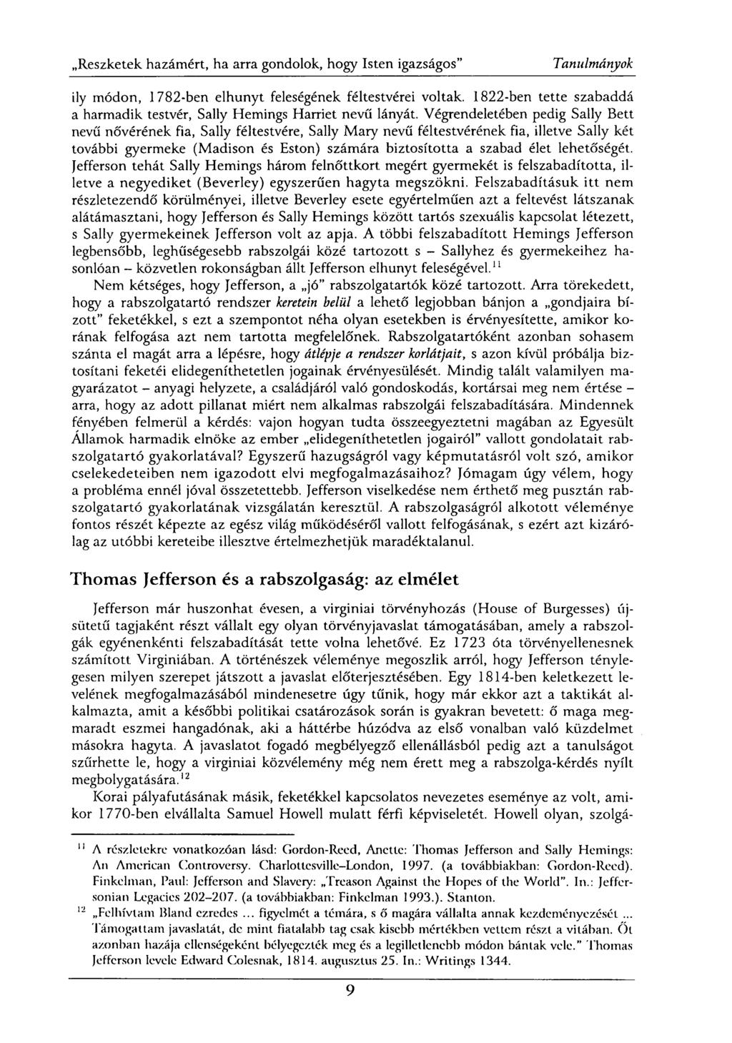 ily módon, 1782-ben elhunyt feleségének féltestvérei voltak. 1822-ben tette szabaddá a harmadik testvér, Sally Hemings Harriet nevű lányát.