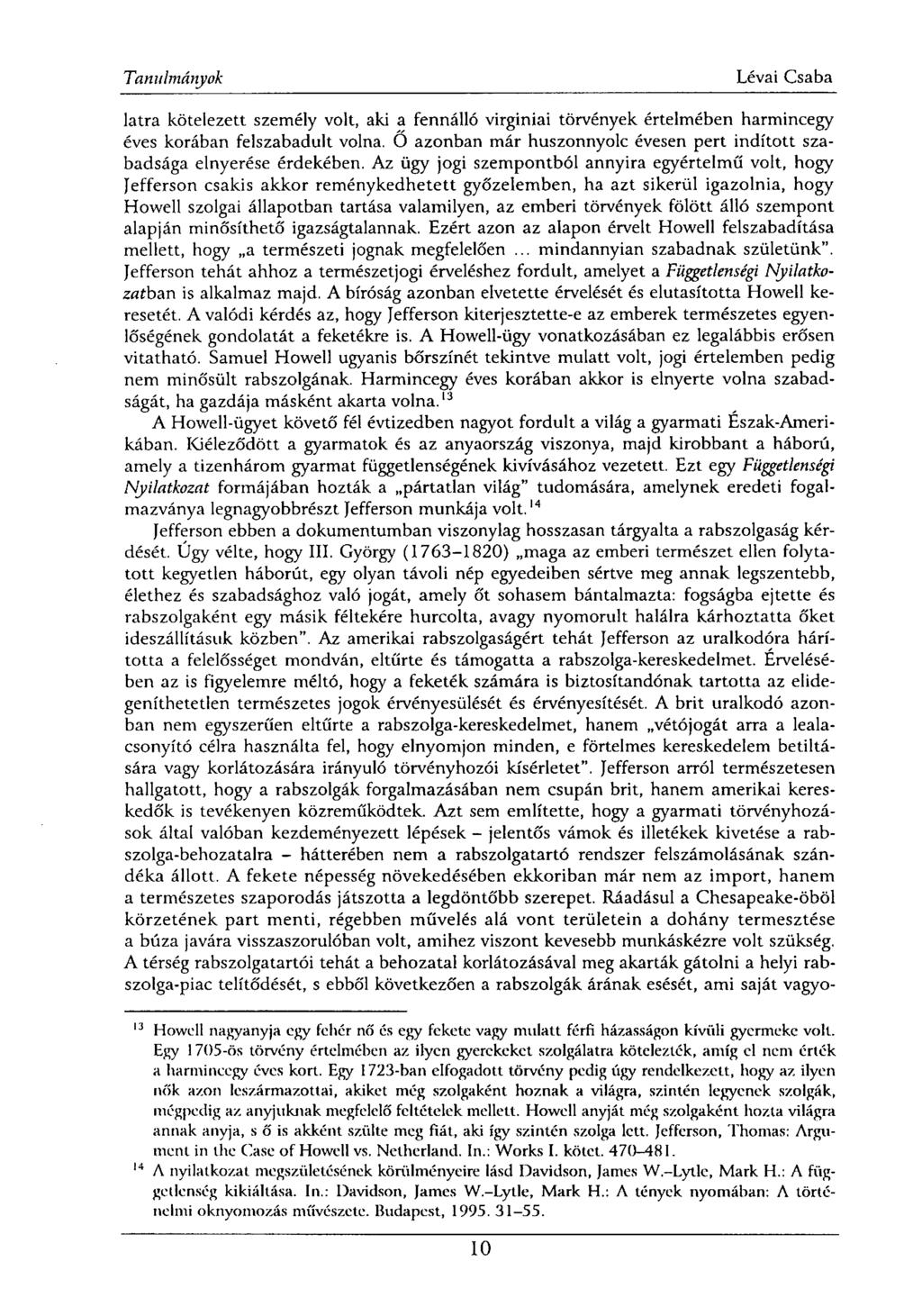 latra kötelezett személy volt, aki a fennálló virginiai törvények értelmében harmincegy éves korában felszabadult volna. Ő azonban már huszonnyolc évesen pert indított szabadsága elnyerése érdekében.