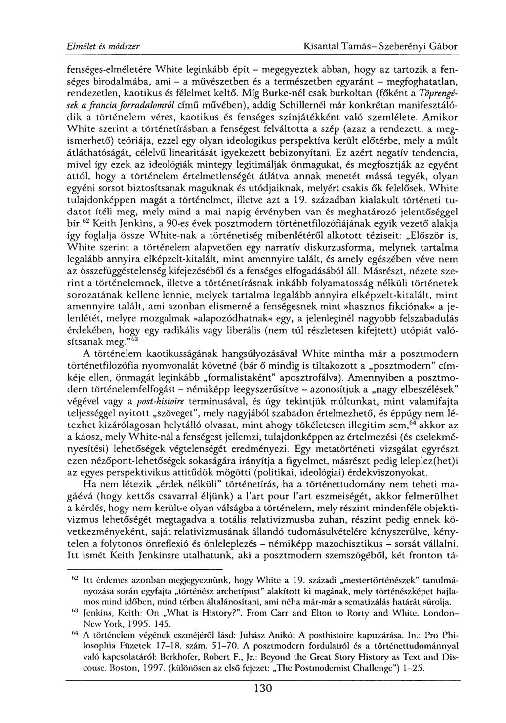 fenséges-elméletére White leginkább épít - megegyeztek abban, hogy az tartozik a fenséges birodalmába, ami - a művészetben és a természetben egyaránt - megfoghatatlan, rendezetlen, kaotikus és