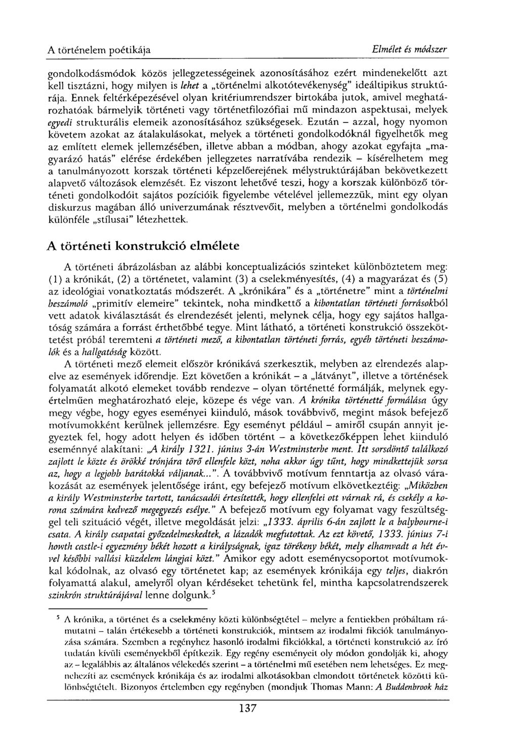 gondolkodásmódok közös jellegzetességeinek azonosításához ezért mindenekelőtt azt kell tisztázni, hogy milyen is lehet a történelmi alkotótevékenység" ideáltipikus struktúrája.