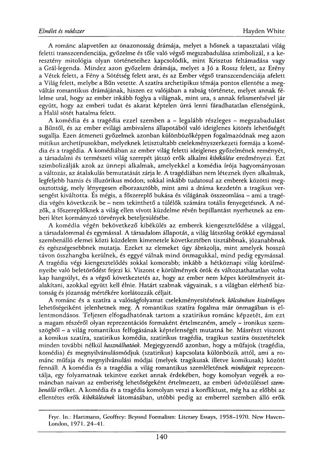 A románc alapvetően az önazonosság drámája, melyet a hősnek a tapasztalati világ feletti transzcendenciája, győzelme és tőle való végső megszabadulása szimbolizál, s a keresztény mitológia olyan