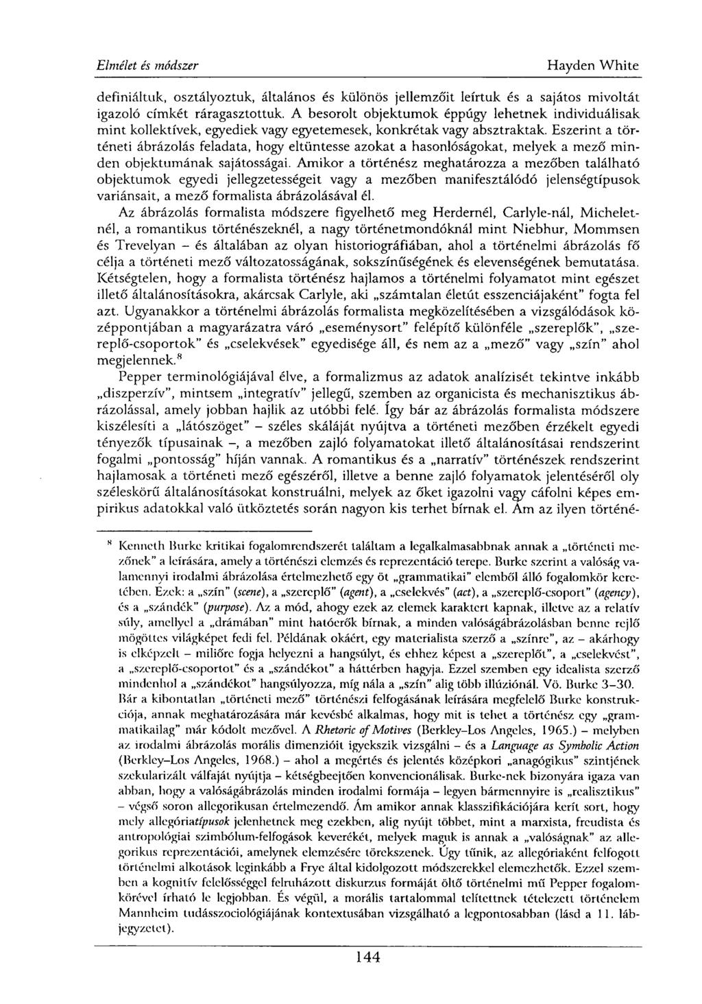 definiáltuk, osztályoztuk, általános és különös jellemzőit leírtuk és a sajátos mivoltát igazoló címkét ráragasztottuk.