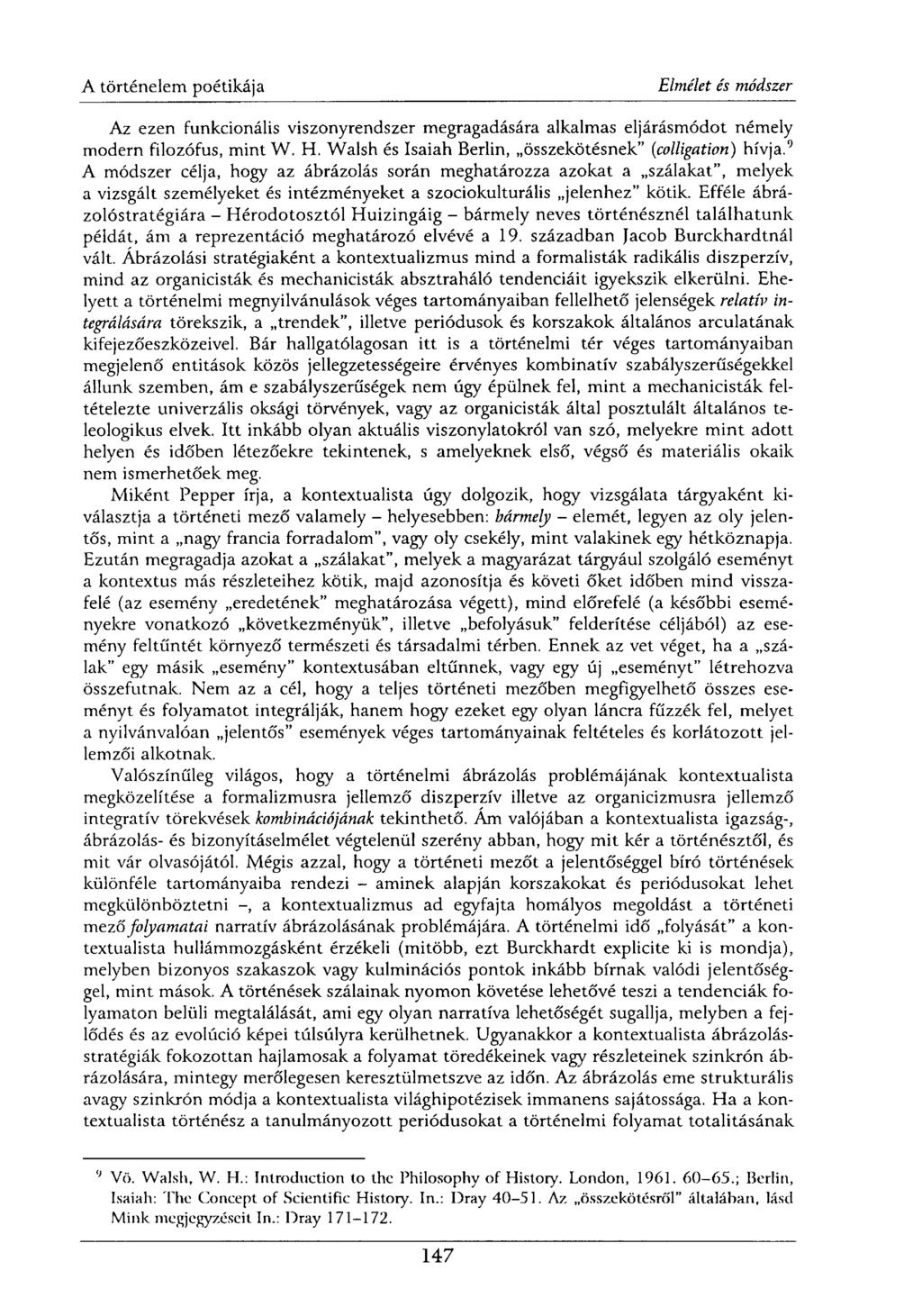 Az ezen funkcionális viszonyrendszer megragadására alkalmas eljárásmódot némely modern filozófus, mint W. H. Walsh és Isaiah Berlin, összekötésnek" (colligation) hívja.