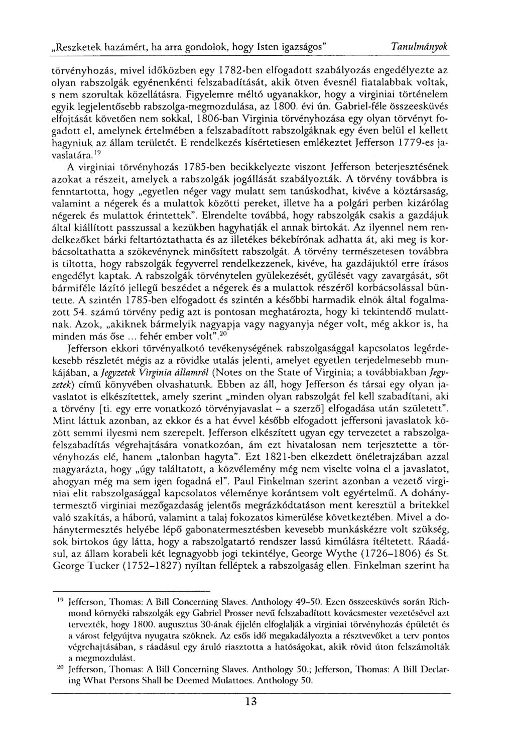 törvényhozás, mivel időközben egy 1782-ben elfogadott szabályozás engedélyezte az olyan rabszolgák egyénenkénti felszabadítását, akik ötven évesnél fiatalabbak voltak, s nem szorultak közellátásra.