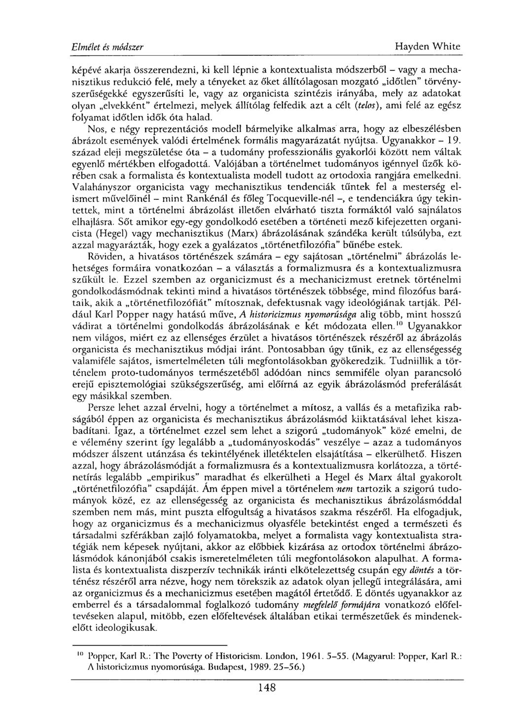 képévé akarja összerendezni, ki kell lépnie a kontextualista módszerből - vagy a mechanisztikus redukció felé, mely a tényeket az őket állítólagosán mozgató időtlen" törvényszerűségekké egyszerűsíti