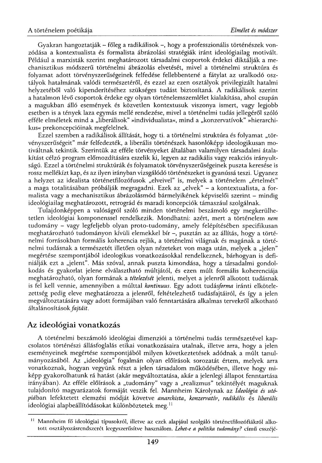 Gyakran hangoztatják - főleg a radikálisok -, hogy a professzionális történészek vonzódása a kontextualista és formalista ábrázolási stratégiák iránt ideológiailag motivált.