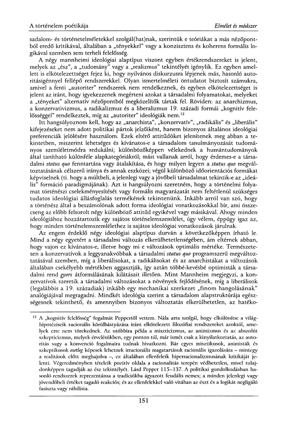 sadalom- és történetelméletekkel szolgál(hat)nak, szerintük e teóriákat a más nézőpontból eredő kritikával, általában a tényekkel" vagy a konzisztens és koherens formális logikával szemben sem