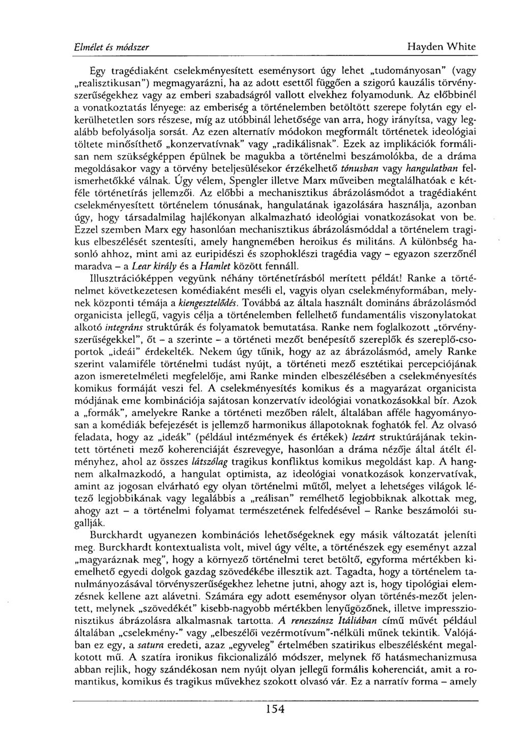 Egy tragédiaként cselekményesített eseménysort úgy lehet tudományosan" (vagy realisztikusan") megmagyarázni, ha az adott esettől függően a szigorú kauzális törvényszerűségekhez vagy az emberi