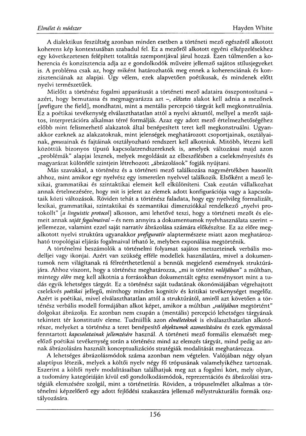 A dialektikus feszültség azonban minden esetben a történeti mező egészéről alkotott koherens kép kontextusában szabadul fel.