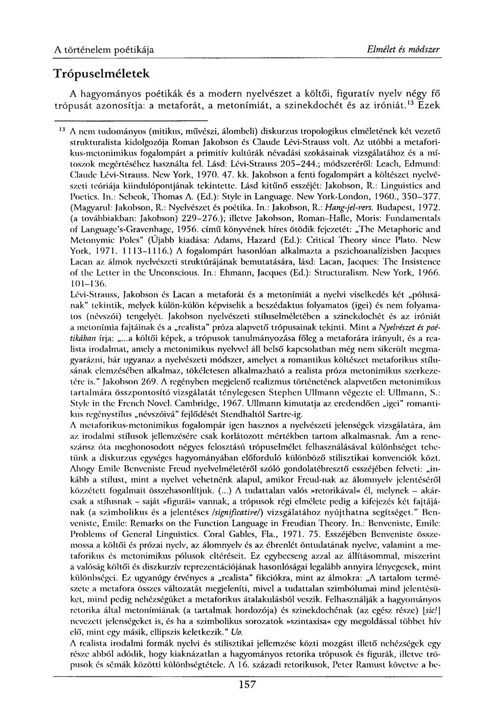 Trópuselméletek A hagyományos poétikák és a modern nyelvészet a költői, figuratív nyelv négy fő trópusát azonosítja: a metaforát, a metonímiát, a szinekdochét és az iróniát.