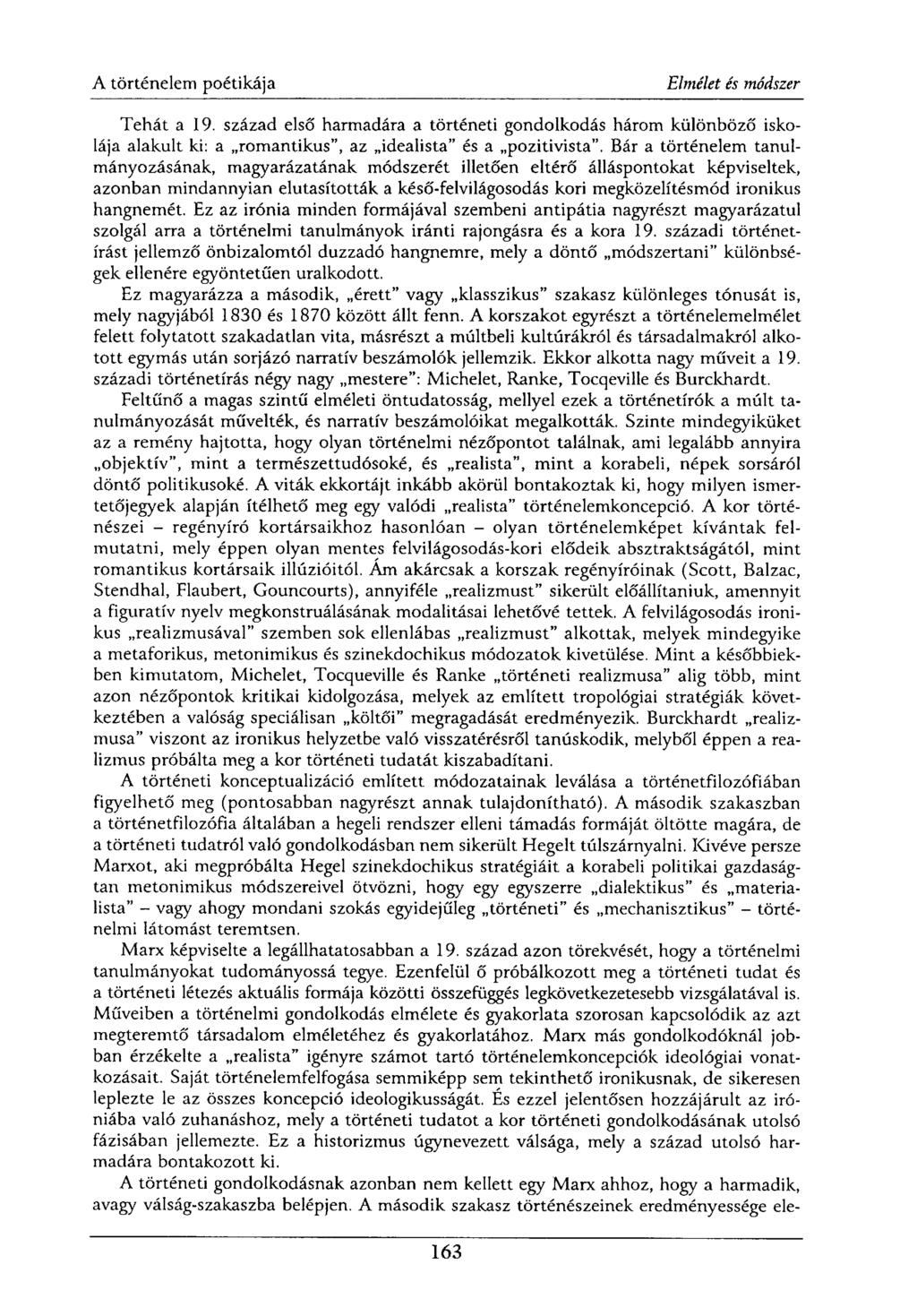 Tehát a 19. század első harmadára a történeti gondolkodás három különböző iskolája alakult ki: a romantikus", az idealista" és a pozitivista".