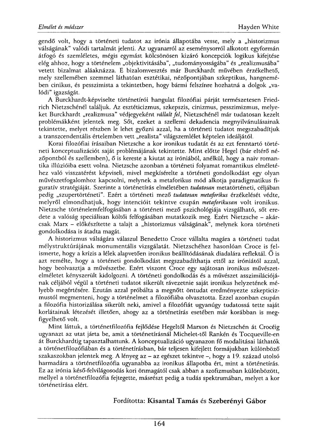 gendő volt, hogy a történeti tudatot az irónia állapotába vesse, mely a historizmus válságának" valódi tartalmát jelenti.