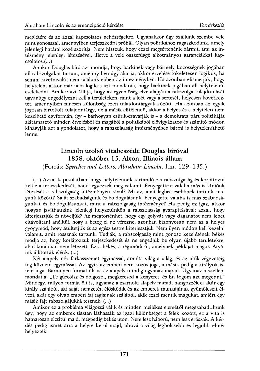 meglétére és az azzal kapcsolatos nehézségekre. Ugyanakkor úgy szállunk szembe vele mint gonosszal, amennyiben terjeszkedni próbál.