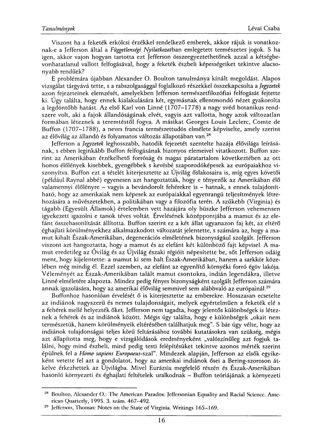 Viszont ha a feketék erkölcsi érzékkel rendelkező emberek, akkor rájuk is vonatkoznak-e a Jefferson által a Függetlenségi Nyilatkozatban emlegetett természetes jogok.
