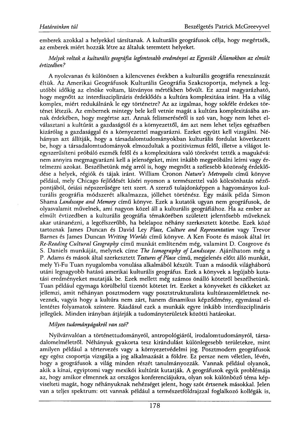 emberek azokkal a helyekkel társítanak. A kulturális geográfusok célja, hogy megértsék, az emberek miért hozzák létre az általuk teremtett helyeket.