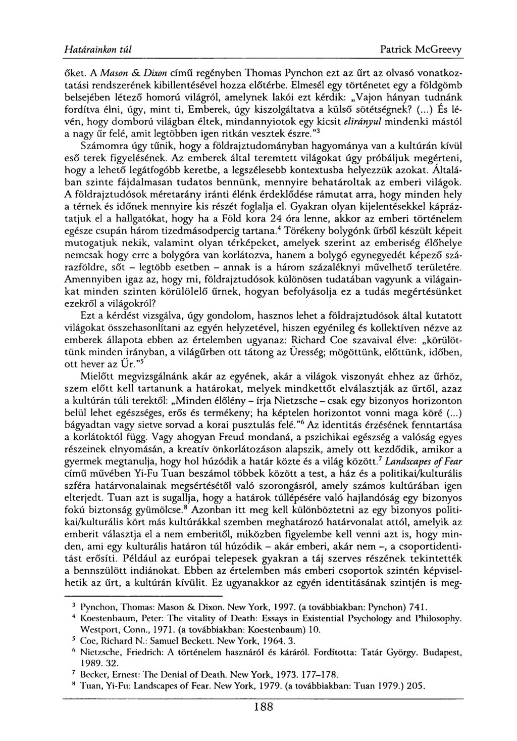 őket. A Mason & Dixon című regényben Thomas Pynchon ezt az űrt az olvasó vonatkoztatási rendszerének kibillentésével hozza előtérbe.
