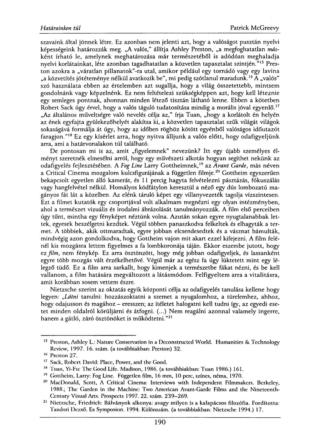 szavaink által jönnek létre. Ez azonban nem jelenti azt, hogy a valóságot pusztán nyelvi képességeink határozzák meg.