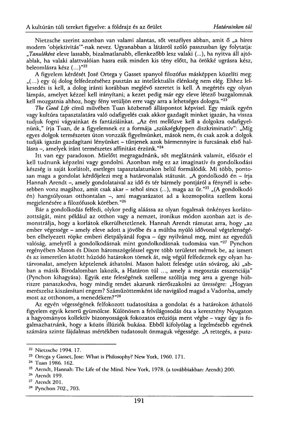 Nietzsche szerint azonban van valami alantas, sőt veszélyes abban, amit ő a híres modern 'objektivitás'"-nak nevez.