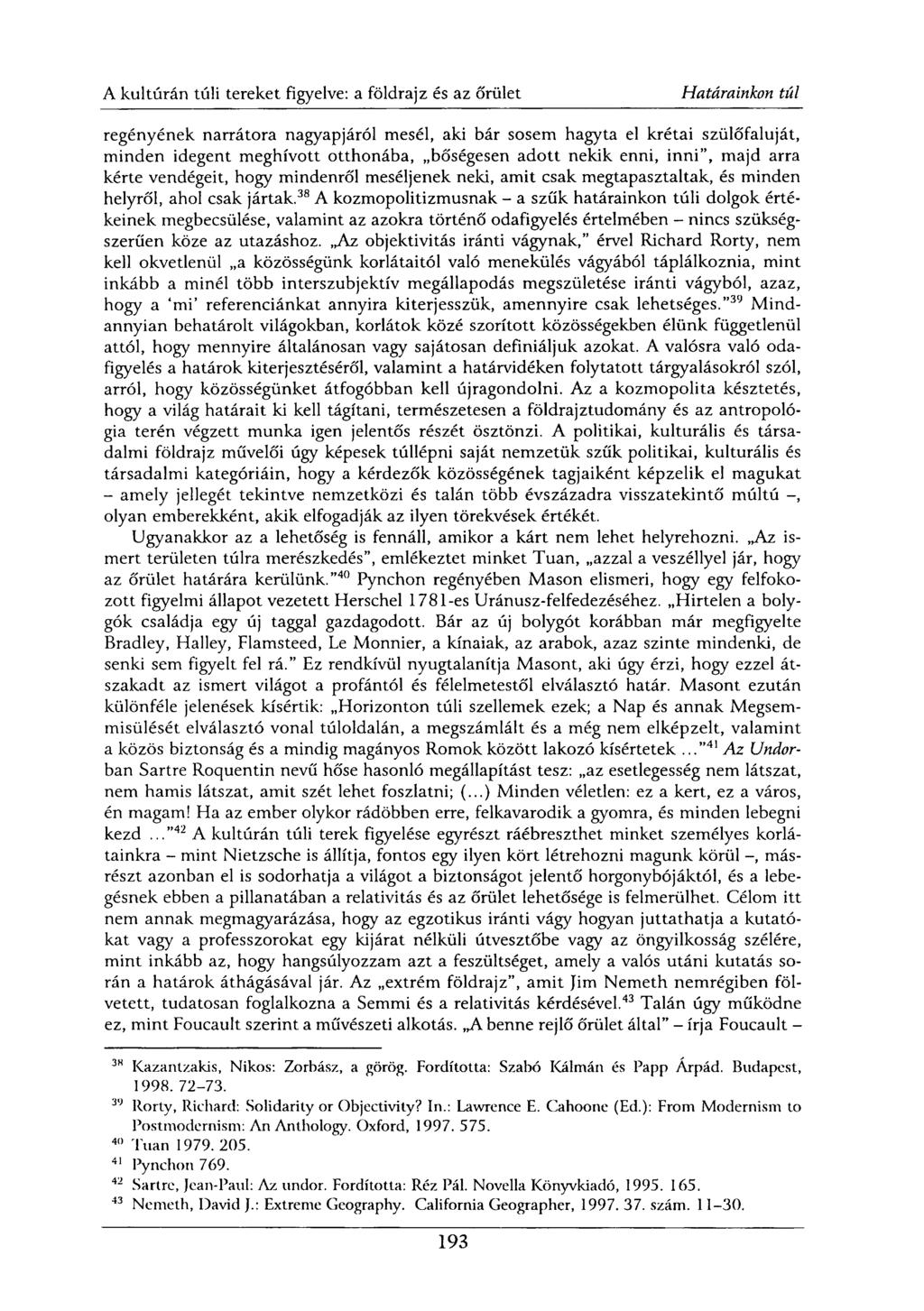 regényének narrátora nagyapjáról mesél, aki bár sosem hagyta el krétai szülőfaluját, minden idegent meghívott otthonába, bőségesen adott nekik enni, inni", majd arra kérte vendégeit, hogy mindenről