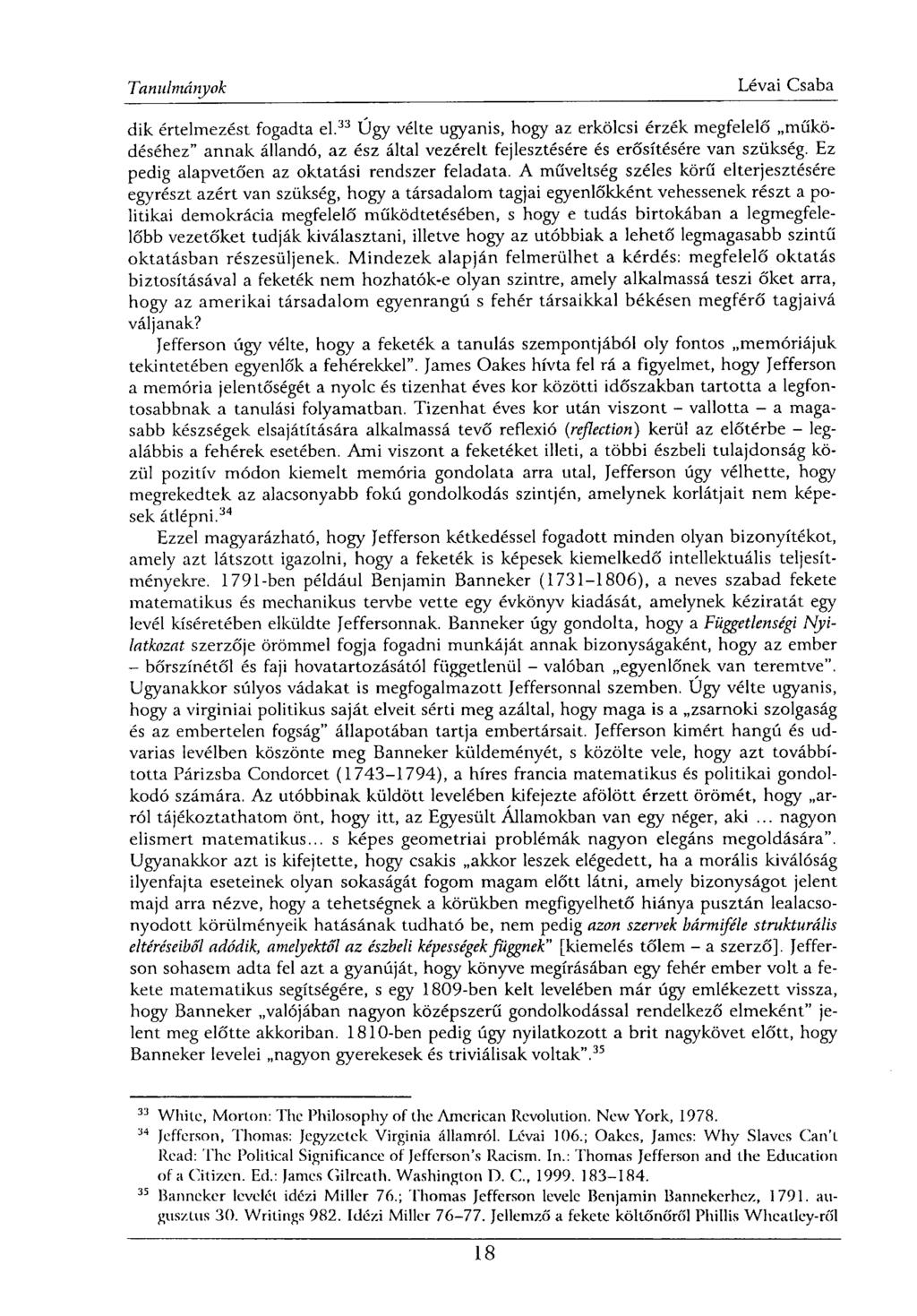 dik értelmezést fogadta el. 33 Úgy vélte ugyanis, hogy az erkölcsi érzék megfelelő működéséhez" annak állandó, az ész által vezérelt fejlesztésére és erősítésére van szükség.