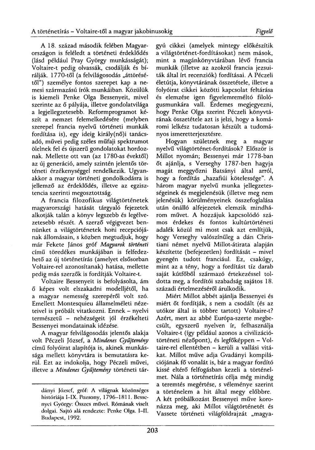A 18. század második felében Magyarországon is feléledt a történeti érdeklődés (lásd például Pray György munkásságát); Voltaire-t pedig olvassák, csodálják és bírálják.