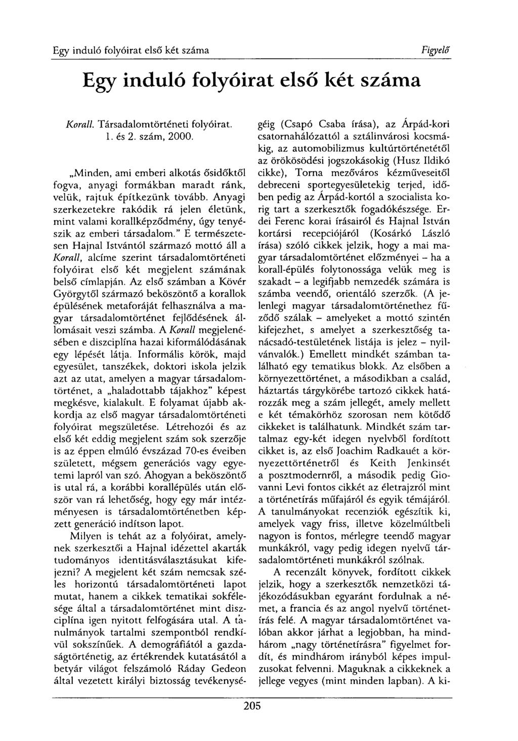 Egy induló folyóirat első két száma Korall. Társadalomtörténeti folyóirat. 1. és 2. szám, 2000.