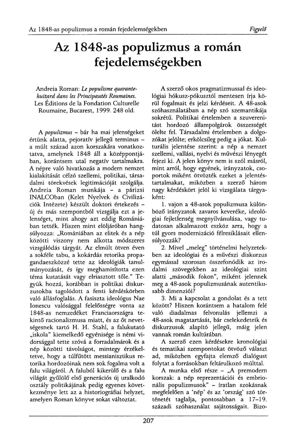 Az 1848-as populizmus a román fejedelemségekben Andreia Román: Le populisme quarantehuitard dans les Principautés Roumaines. Les Editions de la Fondation Culturelle Roumaine, Bucarest, 1999. 248 old.