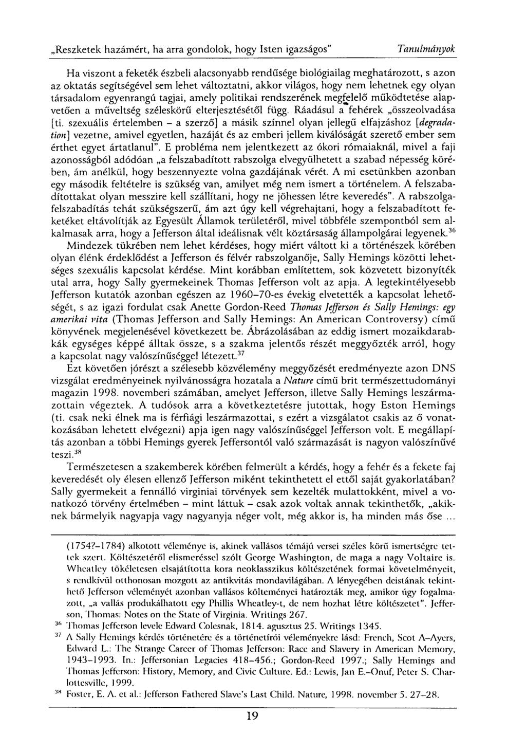 Ha viszont a feketék észbeli alacsonyabb rendűsége biológiailag meghatározott, s azon az oktatás segítségével sem lehet változtatni, akkor világos, hogy nem lehetnek egy olyan társadalom egyenrangú