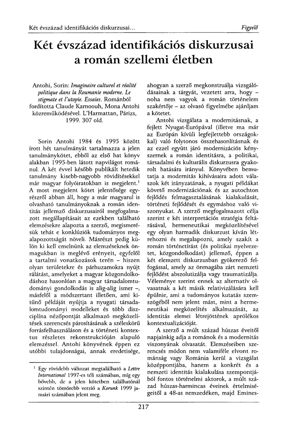 Két évszázad identifikációs diskurzusai a román szellemi életben Antohi, Sorin: Imaginaire culturel et réalité politique dans la Roumanie moderne. Le stigmate et l'utopie. Essaies.