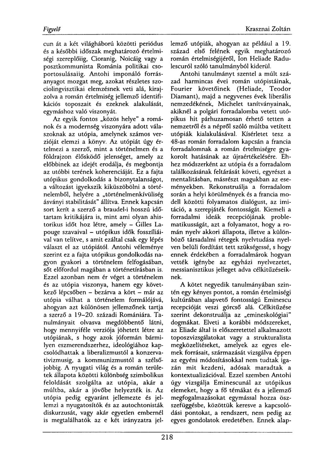 cun át a két világháború közötti periódus és a későbbi időszak meghatározó értelmiségi szereplőiig, Cioranig, Noicáig vagy a posztkommunista Románia politikai csoportosulásaiig.