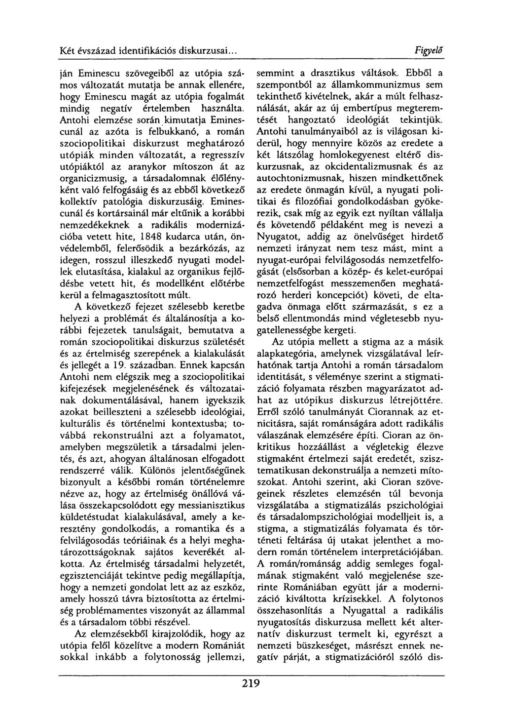 ján Eminescu szövegeiből az utópia számos változatát mutatja be annak ellenére, hogy Eminescu magát az utópia fogalmát mindig negatív értelemben használta.