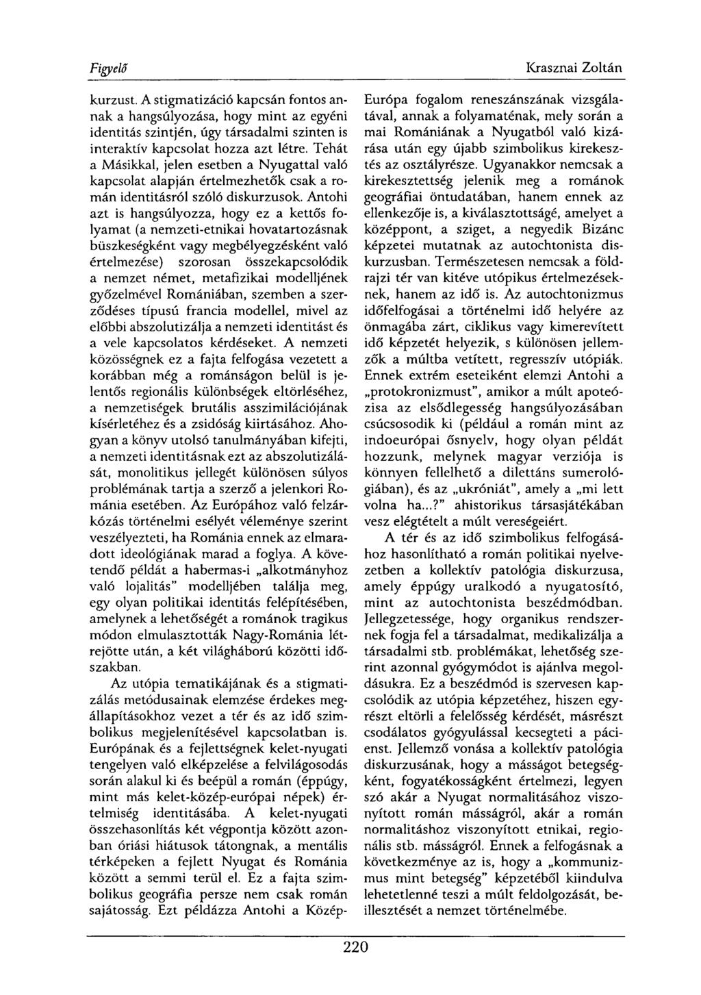 kurzust. A stigmatizáció kapcsán fontos annak a hangsúlyozása, hogy mint az egyéni identitás szintjén, úgy társadalmi szinten is interaktív kapcsolat hozza azt létre.
