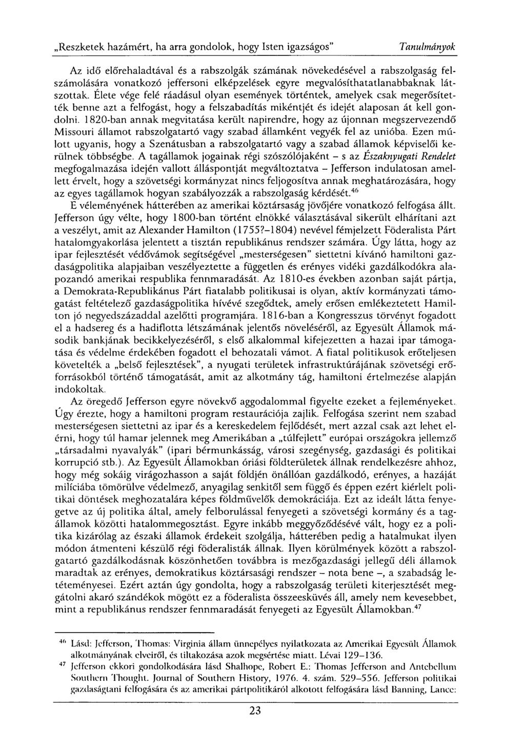 Az idő előrehaladtával és a rabszolgák számának növekedésével a rabszolgaság felszámolására vonatkozó jeffersoni elképzelések egyre megvalósíthatatlanabbaknak látszottak.