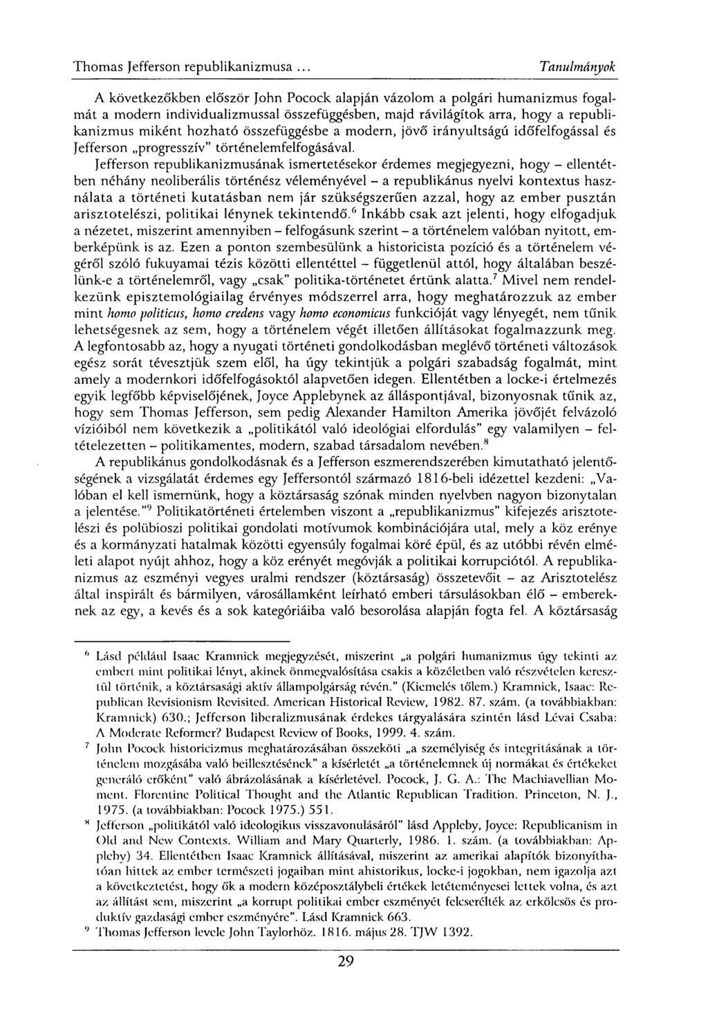 A következőkben először John Pocock alapján vázolom a polgári humanizmus fogalmát a modern individualizmussal összefüggésben, majd rávilágítok arra, hogy a republikanizmus miként hozható