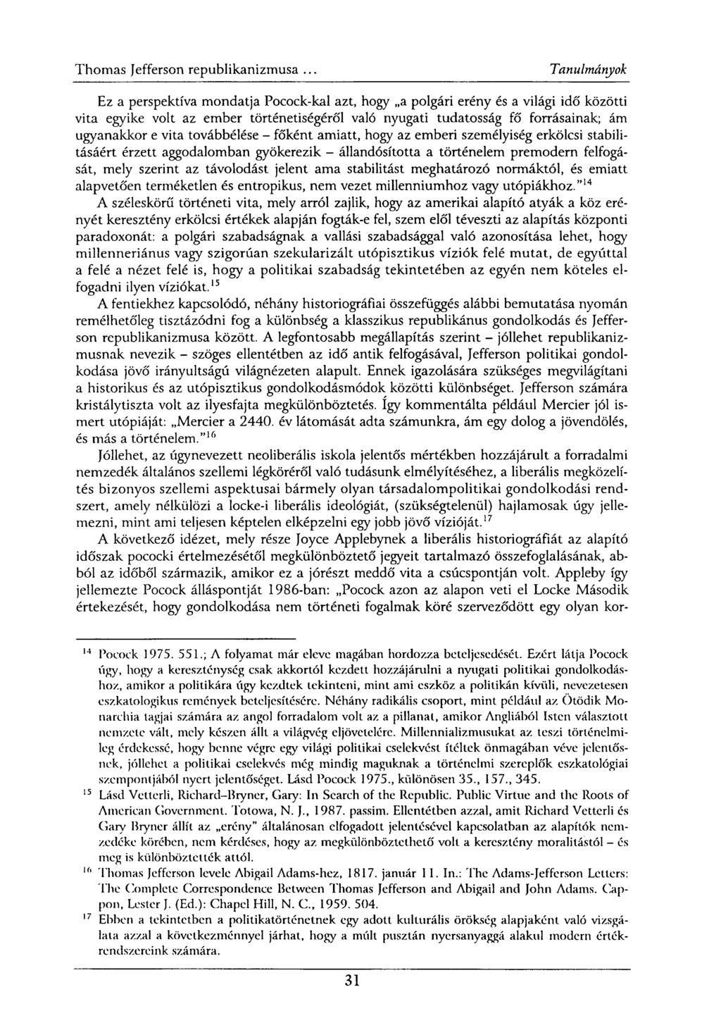 Ez a perspektíva mondatja Pocock-kal azt, hogy a polgári erény és a világi idő közötti vita egyike volt az ember történetiségéről való nyugati tudatosság fő forrásainak; ám ugyanakkor e vita