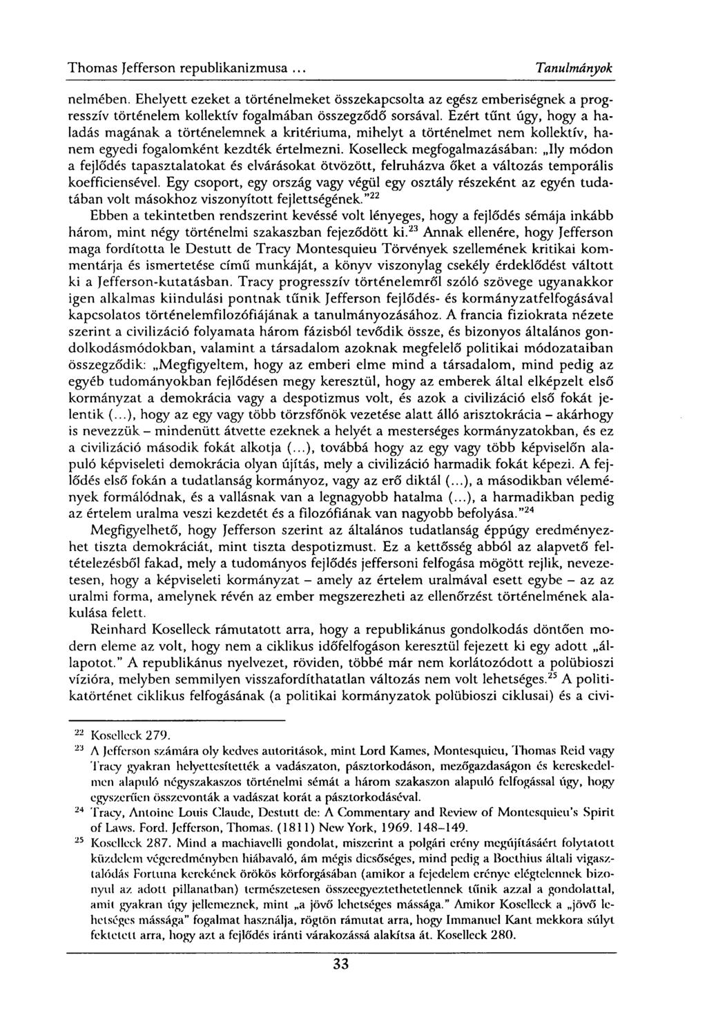 nelmében. Ehelyett ezeket a történelmeket összekapcsolta az egész emberiségnek a progresszív történelem kollektív fogalmában összegződő sorsával.
