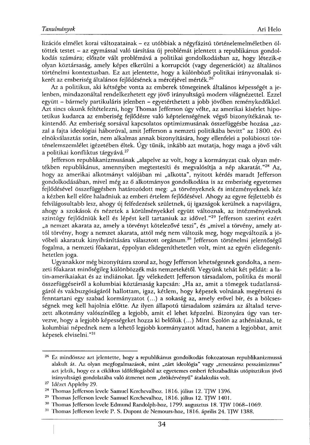 lizációs elmélet korai változatainak - ez utóbbiak a négyfázisú történelemelméletben öltöttek testet - az egymással való társítása új problémát jelentett a republikánus gondolkodás számára; először