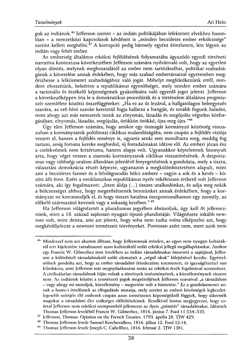 guk az indiánok. 46 Jefferson szerint - az indián politikájában lefektetett elvekhez hasonlóan - a nemzetközi kapcsolatok kérdéseit is minden becsületes ember erkölcsisége" szerint kellett megítélni.