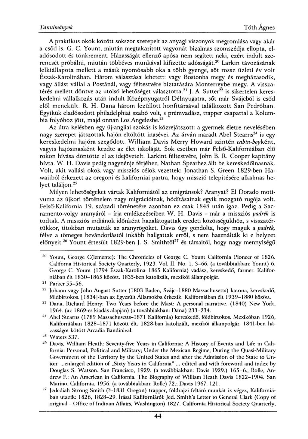 A praktikus okok között sokszor szerepelt az anyagi viszonyok megromlása vagy akár a csőd is. G. C. Yount, miután megtakarított vagyonát bizalmas szomszédja ellopta, eladósodott és tönkrement.