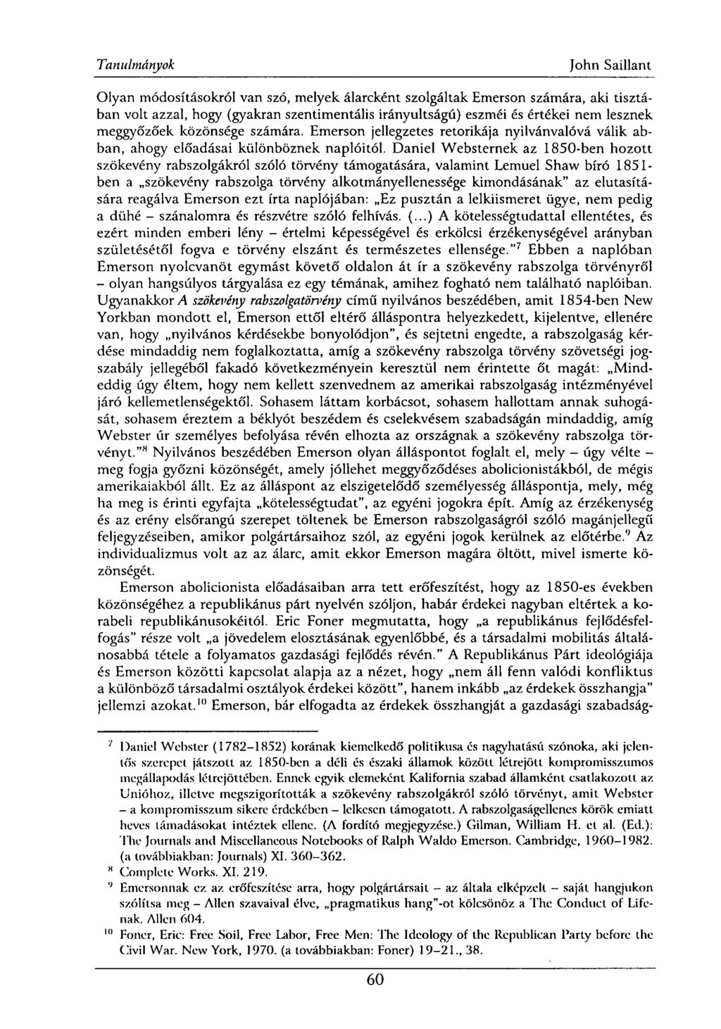 Olyan módosításokról van szó, melyek álarcként szolgáltak Emerson számára, aki tisztában volt azzal, hogy (gyakran szentimentális irányultságú) eszméi és értékei nem lesznek meggyőzőek közönsége
