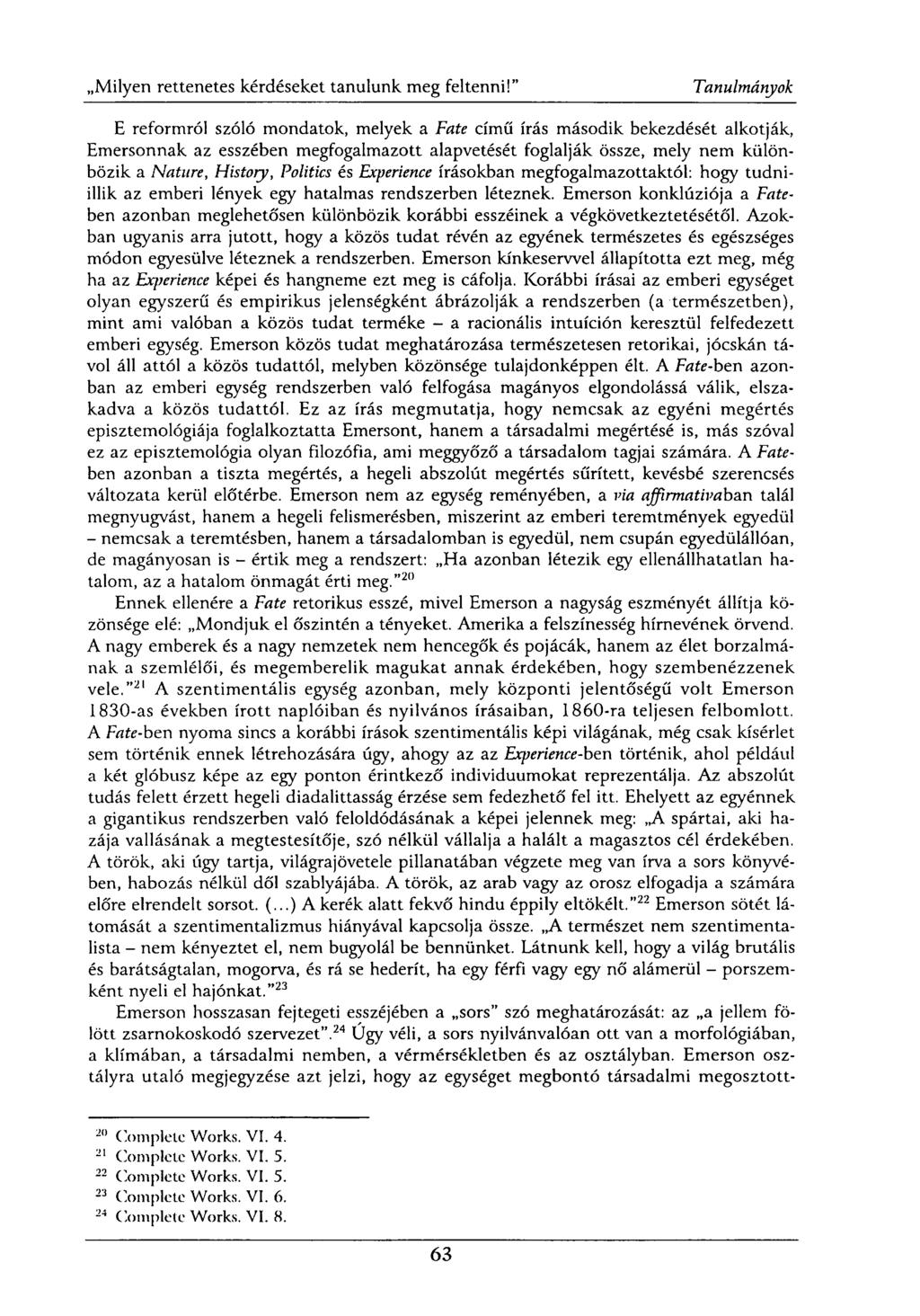 E reformról szóló mondatok, melyek a Fate című írás második bekezdését alkotják, Emersonnak az esszében megfogalmazott alapvetését foglalják össze, mely nem különbözik a Nature, Histoiy, Politics és